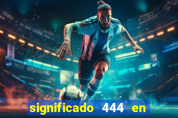 significado 444 en lo espiritual